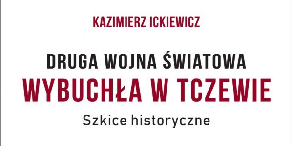 Kazimierz Ickiewicz - Druga Wojna Światowa wybuchła w Tczewie