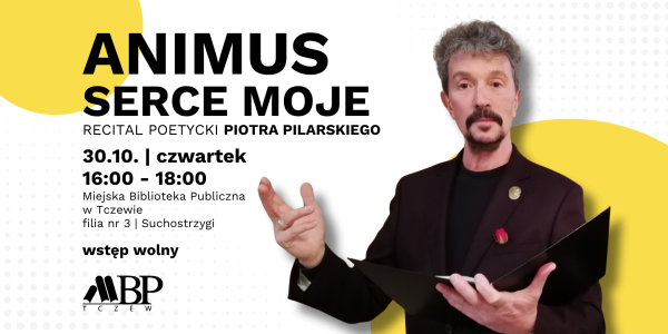 „Animus – serce moje” – recital poetycki Piotra Pilarskiego