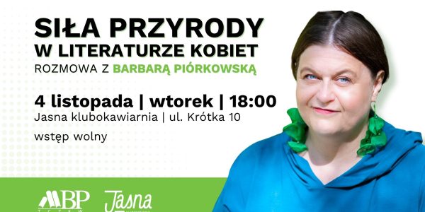 O sile przyrody w literaturze kobiet | rozmowa z Barbarą Piórkowską