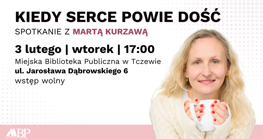 spotkanie z pisarką Martą Kurzawą dookoła książki „Kiedy serce powie dość”