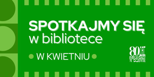 Sprawdź, co przygotowaliśmy dla Ciebie w kwietniu.