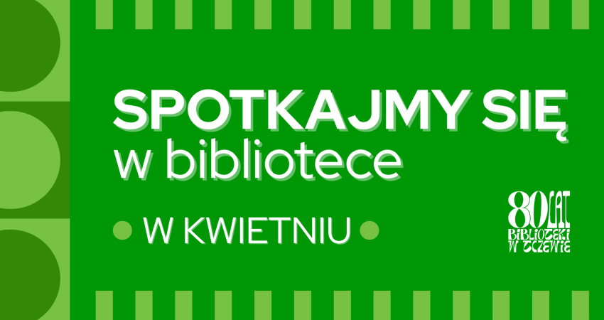 Sprawdź, co przygotowaliśmy dla Ciebie w kwietniu.