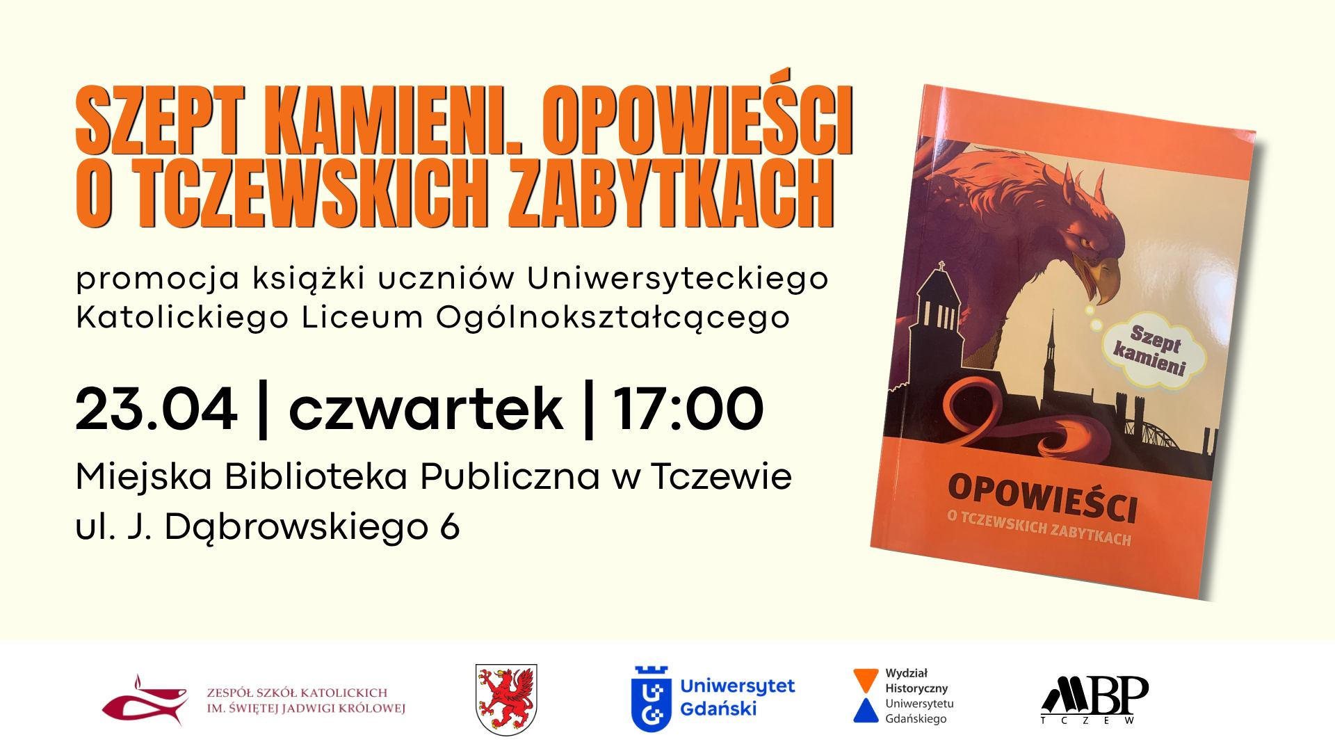 Szept kamieni. Opowieści o tczewskich zabytkach 23 kwietnia 2026 r. (czwartek), godz. 17:00  Miejska Biblioteka Publiczna im. Aleksandra Skulteta w Tczewie  (adres: Jarosława Dąbrowskiego 6) nie występują bariery architektoniczne: w budynku znajduje się winda oraz toaleta dostosowana do potrzeb OzN w trakcie spotkania będzie możliwość zakupu publikacji Autora wstęp wolny