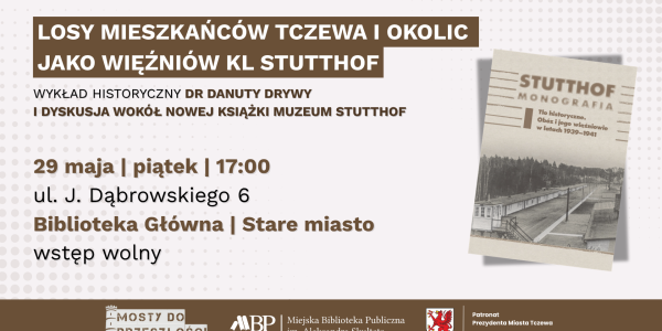 spotkanie z cyklu „Mosty do przeszłości” zatytułowane:„Losy mieszkańców Tczewa i okolic jako więźniów KL Stutthof – wykład historyczny dr Danuty Drywy”