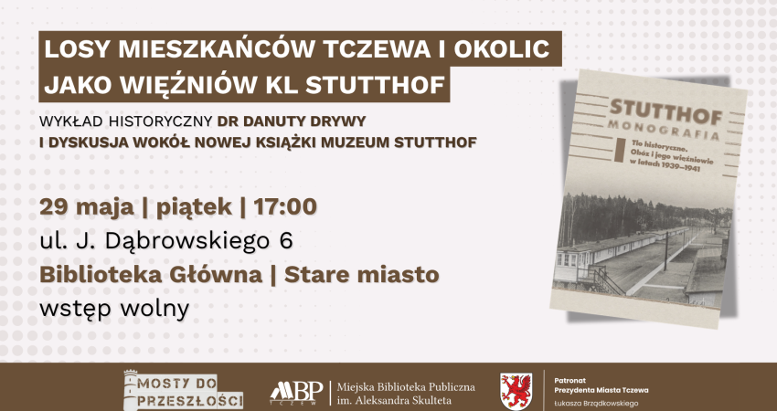 spotkanie z cyklu „Mosty do przeszłości” zatytułowane:„Losy mieszkańców Tczewa i okolic jako więźniów KL Stutthof – wykład historyczny dr Danuty Drywy”
