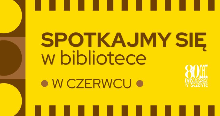 SPOTKAJMY SIĘ w bibliotece W CZERWCU