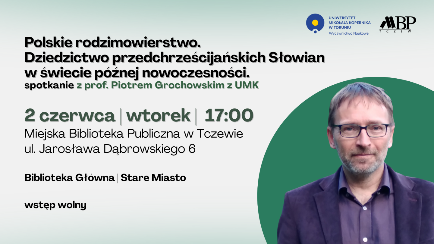 Polskie rodzimowierstwo. Dziedzictwo przedchrzescijanskich Słowian w świecie późnej nowoczesności. spotkanie z prof. Piotrem Grochowskim z UMK 2 czerwca I wtorek | 17:00 Miejska Biblioteka Publiczna w Tczewie ul. Jarosława Dąbrowskiego 6 Biblioteka głowna I Stare Miasto wstęp wolny