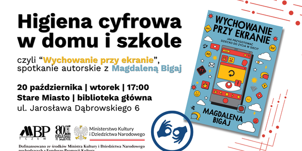 Higiena cyfrowa w domu i szkole czyli "Wychowanie przy ekranie" spotkanłe autorskie z Magdaleną Bigaj 20 października I wtorek | 17:00 Stare Miasto I biblioteka główna ul. Jarosława Dąbrowskiego 6