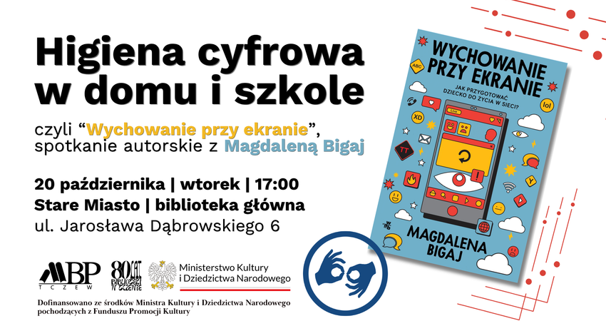 Higiena cyfrowa w domu i szkole czyli "Wychowanie przy ekranie" spotkanłe autorskie z Magdaleną Bigaj 20 października I wtorek | 17:00 Stare Miasto I biblioteka główna ul. Jarosława Dąbrowskiego 6