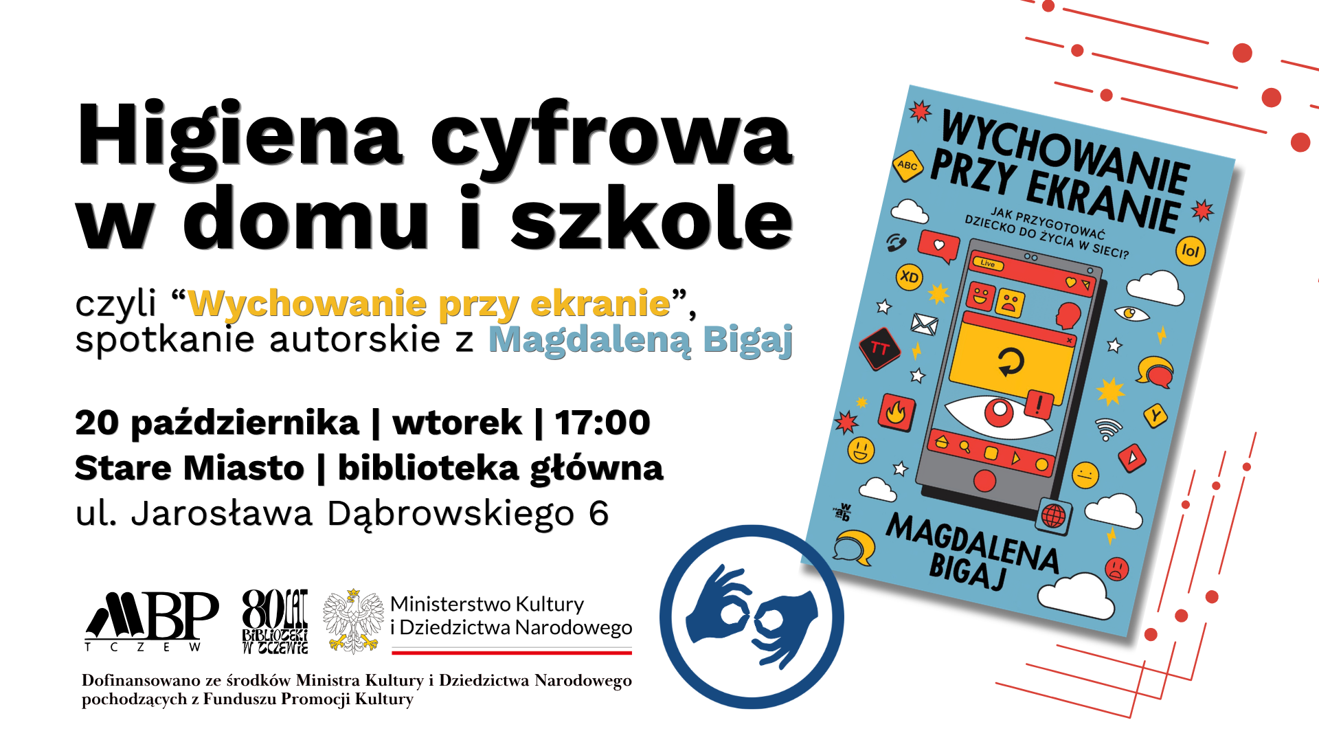 Higiena cyfrowa w domu i szkole czyli "Wychowanie przy ekranie" spotkanłe autorskie z Magdaleną Bigaj 20 października I wtorek | 17:00 Stare Miasto I biblioteka główna ul. Jarosława Dąbrowskiego 6