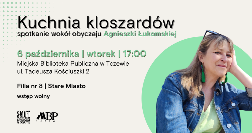 Kuchnia kloszardów spotkanie wokół obyczaju Agnieszki Łukomskiej października I wtorek | 17:00 Miejska Biblioteka Publiczna w Tczewie ul. Tadeusza Kościuszki 2 Filia nr 8 | Stare Miasto wstęp wolny