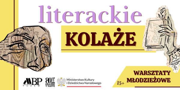 Literackie kolaże | warsztaty dla młodzieży 21 września | poniedziałek | 17:00 Tczew | Stare Miasto | ul. J. Dąbrowskiego 6 30 września | środa | 17:00 Tczew | Suchostrzygi | ul. W. Jagiełły 8