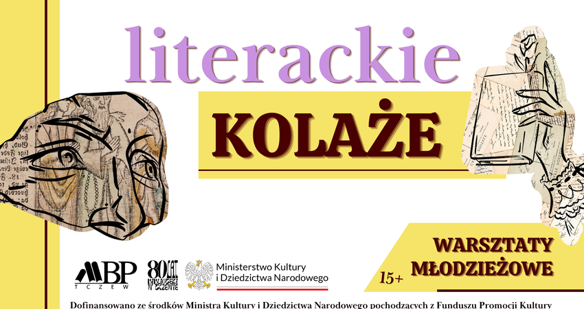 Literackie kolaże | warsztaty dla młodzieży 21 września | poniedziałek | 17:00 Tczew | Stare Miasto | ul. J. Dąbrowskiego 6 30 września | środa | 17:00 Tczew | Suchostrzygi | ul. W. Jagiełły 8