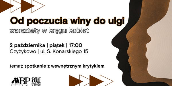 Od poczucia winy do ulgi warsztaty w kręgu kobiet 2 października I piątek | 17:00 Czyżykowo I ul. S. Konarskiego 15 temat: spotkanie z wewnętrznym krytykiem