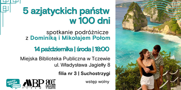 Miejska Biblioteka Publiczna w Tczewie zaprasza na spotkanie podróżnicze w ramach cyklu „Kulturalnie o kulturze”. Naszymi gośćmi będą Dominika i Mikołaj Połom, 14 października | środa | 18:00 Miejska Biblioteka Publiczna w Tczewie | filia nr 3 | Suchostrzygi ul. Władysława Jagiełły 8